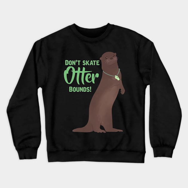 Don’t Skate Otter Bounds! Crewneck Sweatshirt by RiaoraCreations